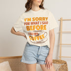 I'm Sorry For What I Said Before I Had My Coffee T-Shirt