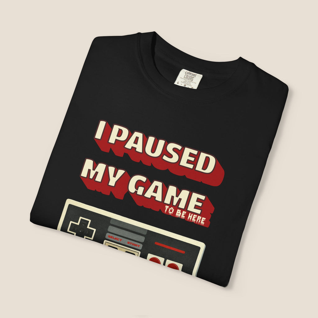 I Paused My Game To Be Here T-Shirt | Retro Funny Gamer Gift