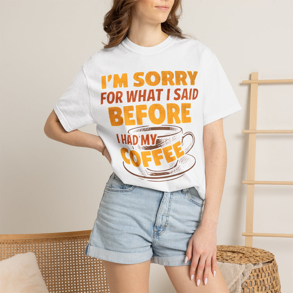 I'm Sorry For What I Said Before I Had My Coffee T-Shirt