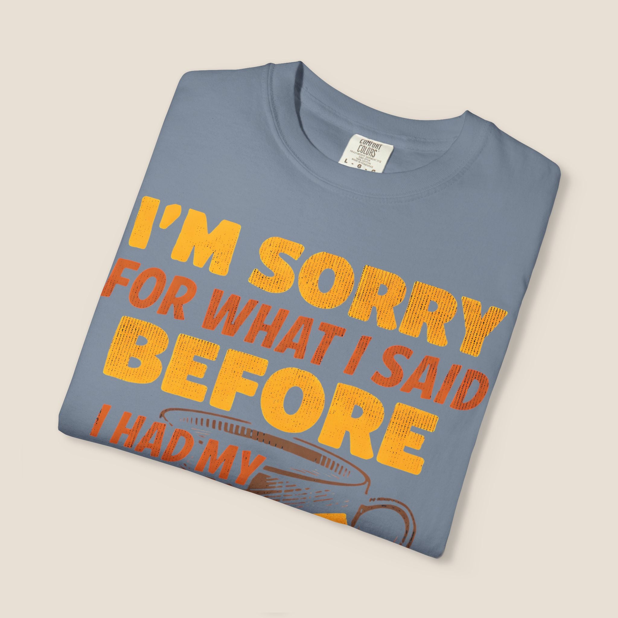 I'm Sorry For What I Said Before I Had My Coffee T-Shirt