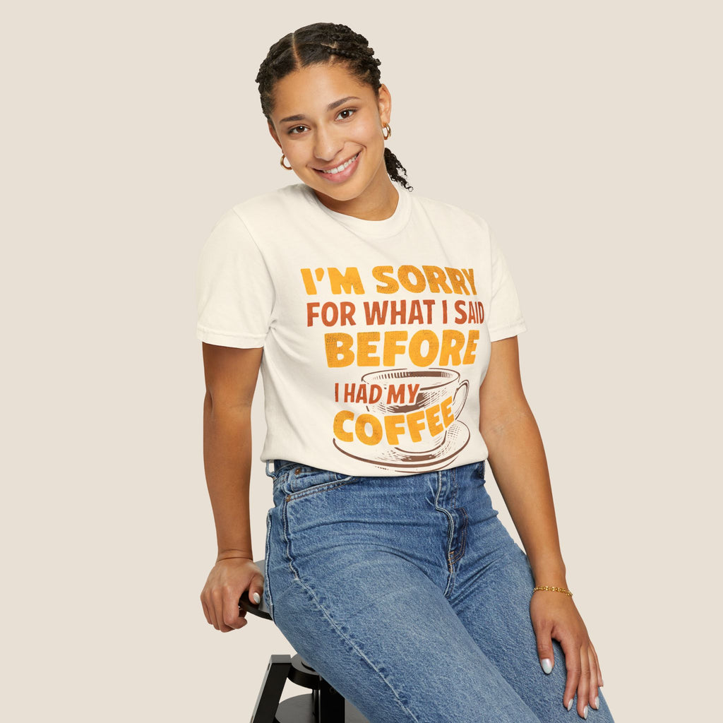 I'm Sorry For What I Said Before I Had My Coffee T-Shirt