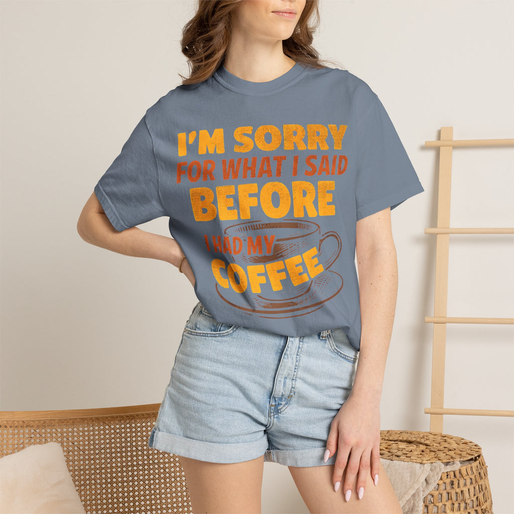 I'm Sorry For What I Said Before I Had My Coffee T-Shirt