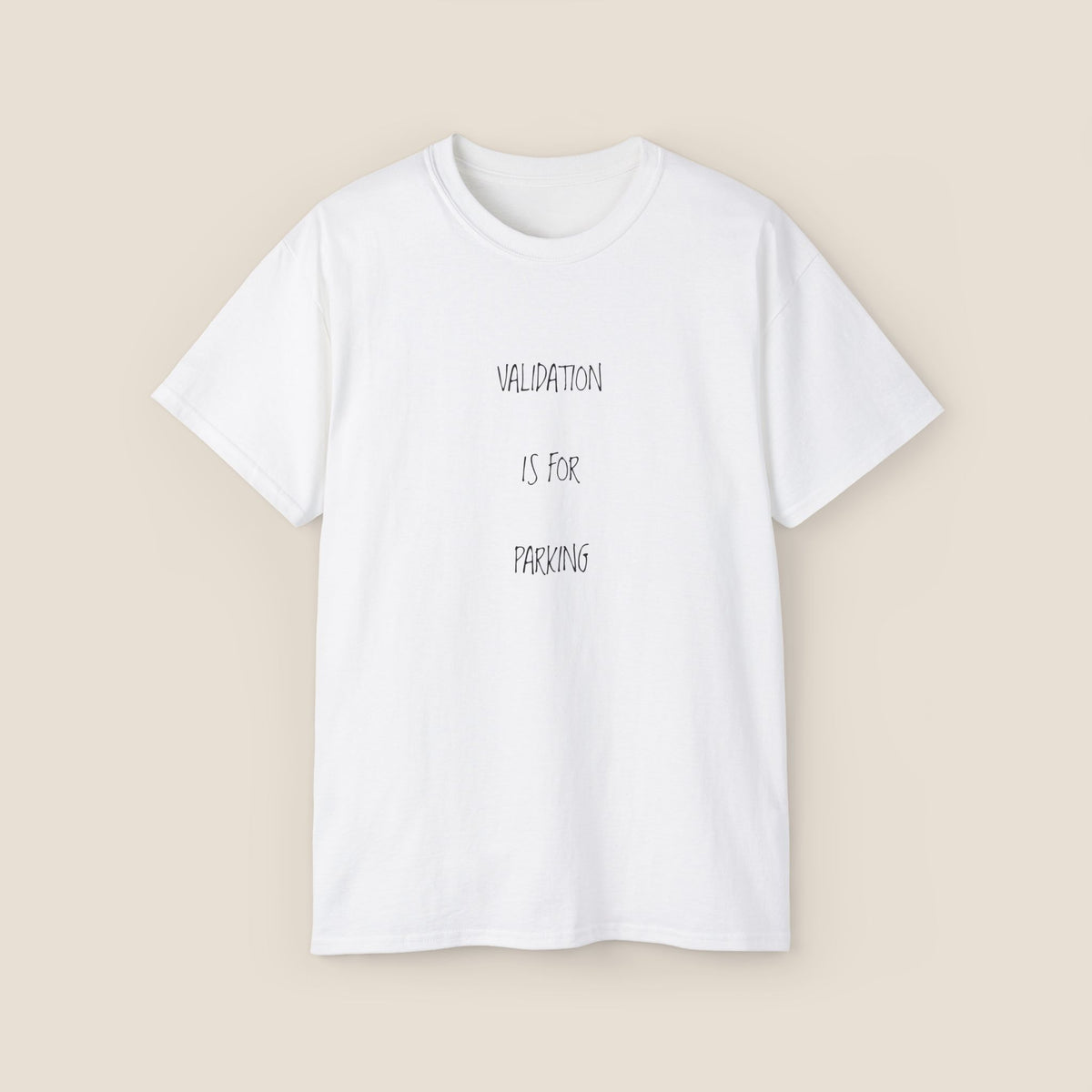 T‑Shirt — “Validation Is For Parking” Minimal White Graphic Tee