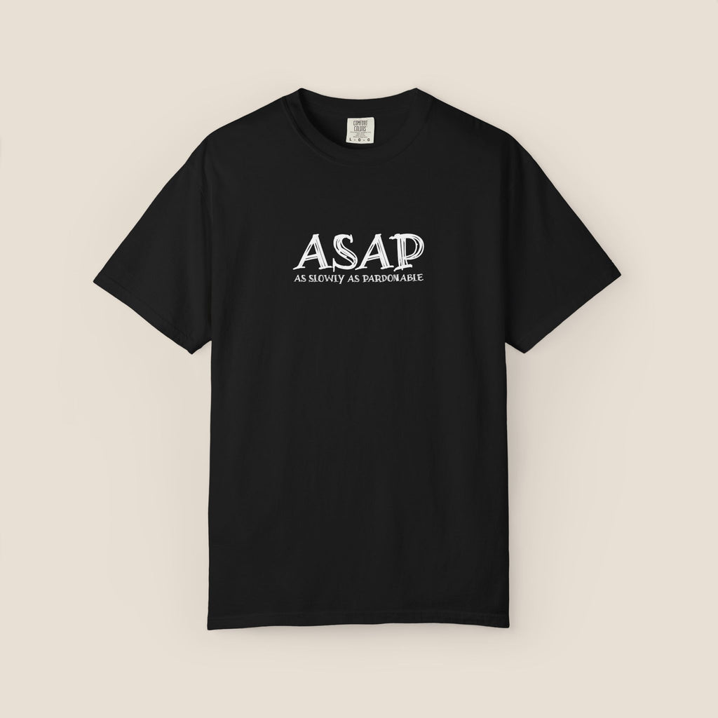 ASAP As Slowly As Pardonable T-Shirt | Procrastination Shirt