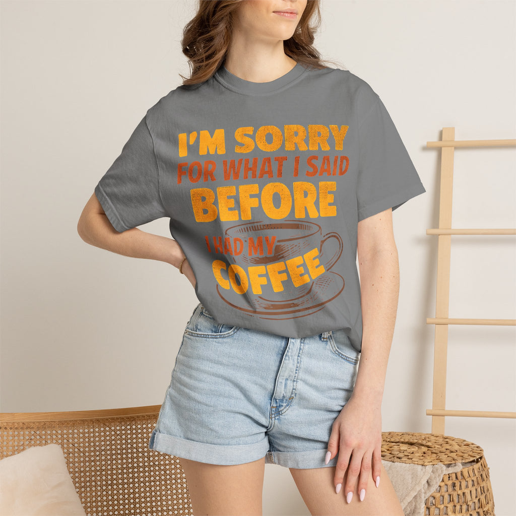 I'm Sorry For What I Said Before I Had My Coffee T-Shirt