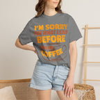 I'm Sorry For What I Said Before I Had My Coffee T-Shirt