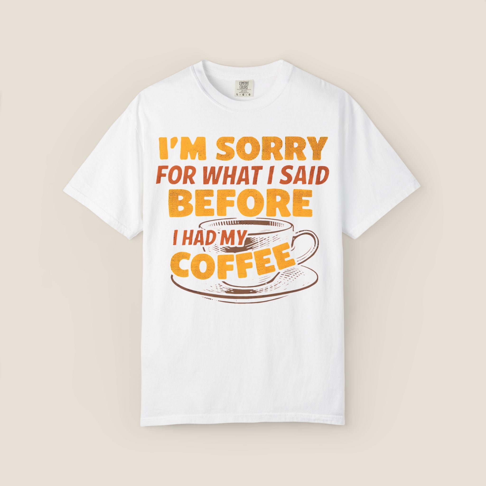 I'm Sorry For What I Said Before I Had My Coffee T-Shirt