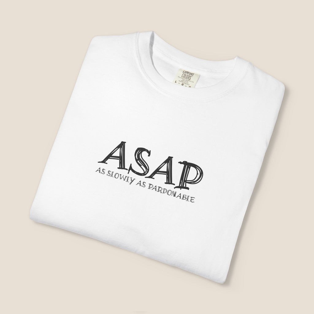 ASAP As Slowly As Pardonable T-Shirt | Procrastination Shirt