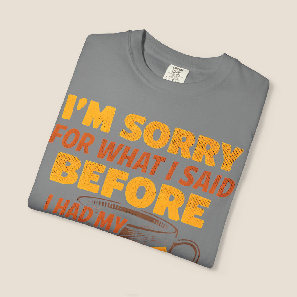 I'm Sorry For What I Said Before I Had My Coffee T-Shirt