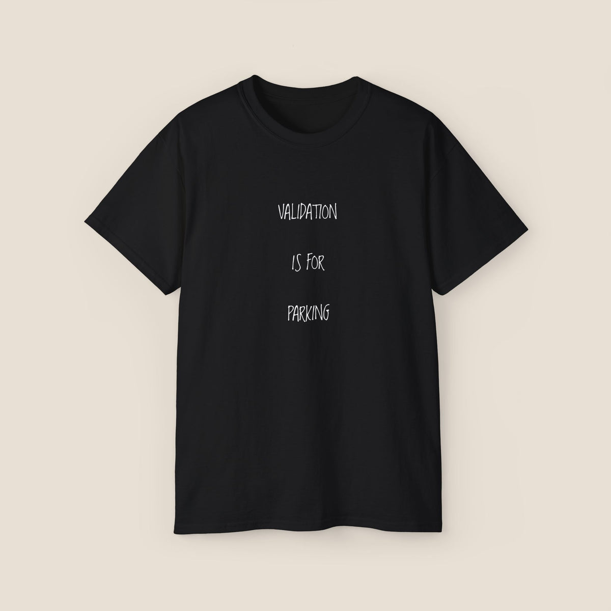 T‑Shirt — “Validation Is For Parking” Minimal White Graphic Tee