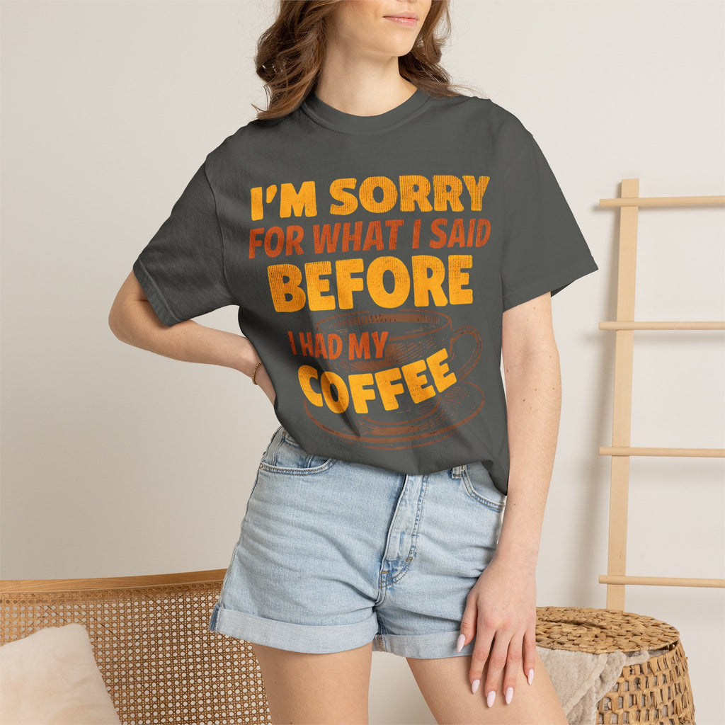 I'm Sorry For What I Said Before I Had My Coffee T-Shirt