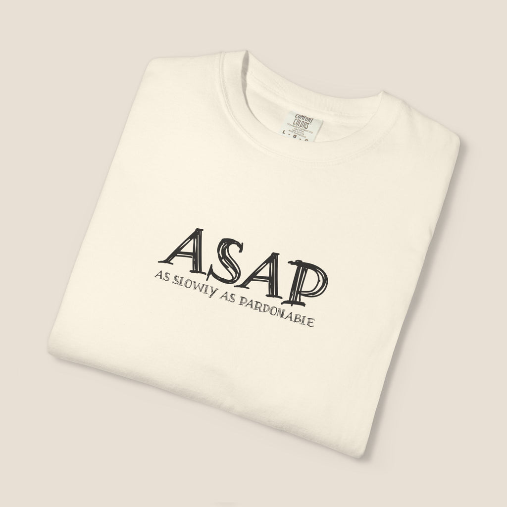 ASAP As Slowly As Pardonable T-Shirt | Procrastination Shirt